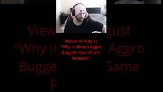 Viewer to August  quotWhy is Minion Aggro Bugged since Game Releasequot [upl. by Annadiana]