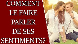 Comment le faire parler de ses sentiments [upl. by Airotciv]