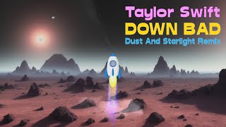 Taylor Swift  Down Bad Dust And Starlight Remix [upl. by Gleich789]