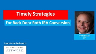 Timely Strategies for a Back Door Roth IRA Conversion [upl. by Occor]