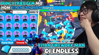 HÙNG AKIRA DÙNG 1 TRIỆU GEM MỞ HÒM TITAN FAN MAN VÀ VƯỢT ENDLESS BẰNG TITAN FIREWORK MAN TRONG TTD [upl. by Georgena]