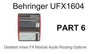 Behringer Xenyx UFX1604 Mixer Audio Interface In Detail  Part 6  FX Module Audio Routing [upl. by Naoj535]