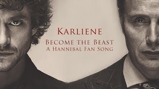 Karliene  Become the Beast  A Hannibal Fan Song [upl. by Ecinahs]