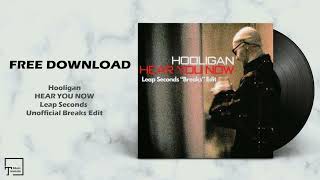 FREE DOWNLOAD Hooligan  Hear You Now Leap Seconds Unofficial Breaks Edit [upl. by Brooking535]