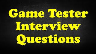 Game Tester Interview Questions [upl. by Adnoryt]