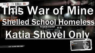 This War of Mine Shelled School Homeless Steal Without Any Hassle Guide  Katia Shovel Only [upl. by Nnyleve]