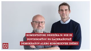 Komentátori Denníka N Nie je povinnosťou PS zachraňovať Demokratov alebo hocikoho iného [upl. by Nashbar]