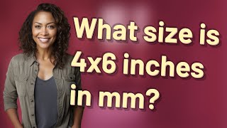 What size is 4x6 inches in mm [upl. by Shelman]