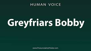 How To Pronounce Greyfriars Bobby [upl. by Aniratak]