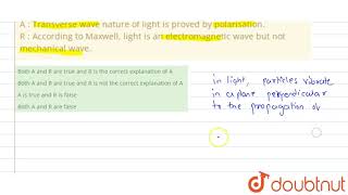 A  Transverse wave nature of light is proved by polarisation R  According to Maxwell light i [upl. by Olcott]