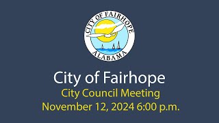 City of Fairhope City Council Meeting November 12 2024 [upl. by Enyleuqcaj]