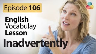 Inadvertently  English Vocabulary Lesson  106  Learn English online [upl. by Avrenim298]