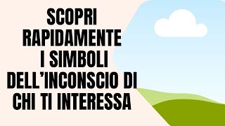 SCOPRI RAPIDAMENTE I SIMBOLI DELL’INCONSCIO DI CHI TI INTERESSA [upl. by Blood]