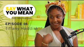 Episode 06 Tiffany Haddish Woman Up Say What You Mean w Aida Rodriguez [upl. by Nina649]