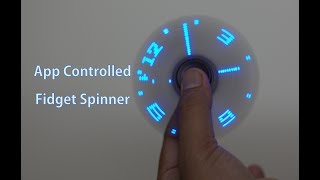 App Controlled LED Fidget Spinner  Display Text and Images [upl. by Nosinned109]