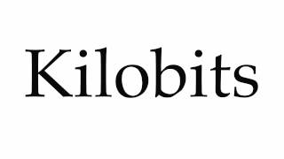 How to Pronounce Kilobits [upl. by Nossaj]