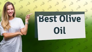 Whats the best olive oil in the world [upl. by Prakash]