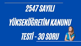 30 Soru  2547 sayılı Yükseköğretim Kanunu Testi  Görevde Yükselme Sınavı [upl. by Highams]