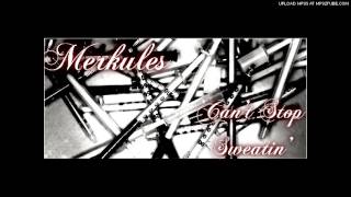 Merkules  Cant Stop Sweatin 2012 LEAK Prod NJin [upl. by Clancy]