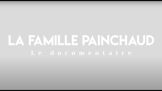 LA FAMILLE PAINCHAUD  Documentaire par Noémie Painchaud et Jérémie Gravel [upl. by Lang]