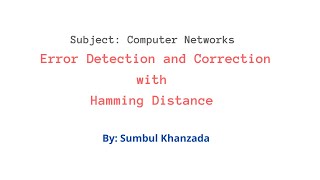 Computer Networks  Hamming Distance for Error Detection amp Correction  Part 6b  Sumbul Khanzada [upl. by Leugar124]