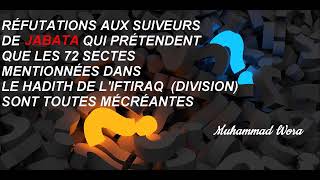 refutations aux suiveurs de Jabata qui prétendent que les 72 sectes sont toutes mécréantes [upl. by Dulla]