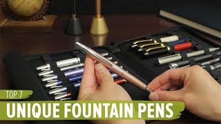 Top 7 Unique Fountain Pens [upl. by Yhtomot]