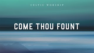 Come Thou Fount Official Audio Video  Celtic Worship [upl. by Wirth137]