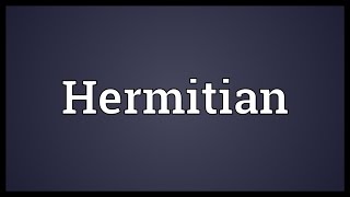 Hermitian Meaning [upl. by Daniele961]