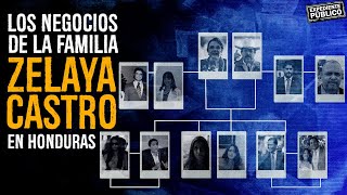 ¿De dónde viene la riqueza de la familia Zelaya Castro en Honduras [upl. by Gabriella]