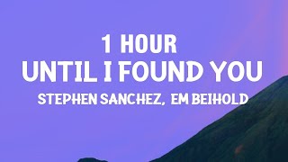 1 HOUR Stephen Sanchez Em Beihold  Until I Found You Lyrics [upl. by Allicserp]