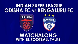 Odisha FC vs Bengaluru FC  ISL live Watchalong with BL Football Talks [upl. by Kcorb]