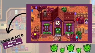 COMO IR ATÉ O CENTRO COMUNITÁRIO  STARDEW VALLEY [upl. by Kcyrred]