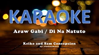 Araw Gabi  Di Na Natuto KARAOKE Medley by Keiko and Sam Concepcion [upl. by Renee]