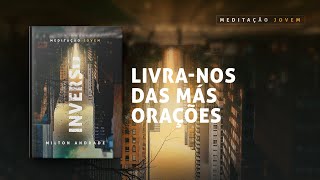 Meditação Jovem 2 Junho  LIVRANOS DAS MÁS ORAÇÕES  Inverso [upl. by Aymik]