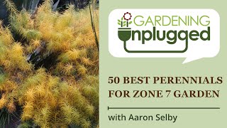 Gardening Unplugged  50 Best ornamental perennials for Zone 7 garden with Aaron Selby [upl. by Yhtnomit240]