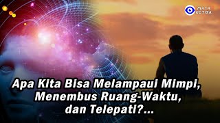 Apa Kita Bisa Melampui Mimpi Menembus RuangWaktu dan Telepati [upl. by Gomez86]