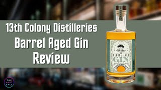 13th Colony Distilleries Barrel Aged Gin Review [upl. by Elleinod]