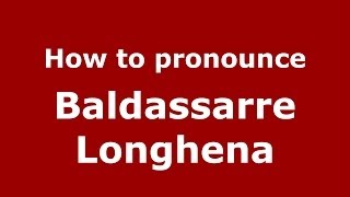 How to pronounce Baldassarre Longhena ItalianItaly  PronounceNamescom [upl. by Atterbury]