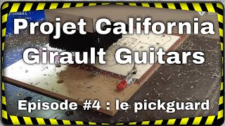 Projet California Girault  Episode 4  fabrication du pickguard [upl. by Htebazile208]