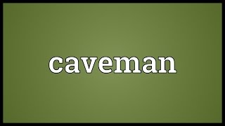 Caveman Meaning [upl. by Harbison]