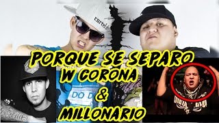 PORQUE SE SEPARO MILLONARIO amp W CORONA LA VERDAD MUSICRAPHOOD [upl. by Winzler]