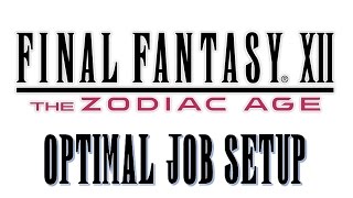 Final Fantasy XII The Zodiac Age  Optimal Job Setup [upl. by Ronyam859]