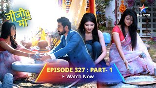 EPISODE 327 PART 1  Jiji Maa  Phalguni Ne Niyati Se Bataaya Sach  जीजी माँ starbharat [upl. by Aelgna600]