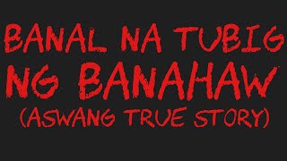 BANAL NA TUBIG NG BANAHAW Aswang True Story [upl. by Lanti]