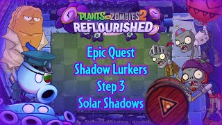 PvZ 2 Reflourished  Epic Quest  Shadow Lurkers  Step 3  Solar Shadows [upl. by Varion]