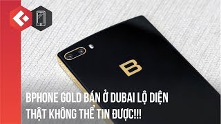 Bphone 2017 Gold bán ở DUBAI lộ diện CHÍNH THỨC  THẬT KHÔNG THỂ TIN ĐƯỢC [upl. by Wilhelm]