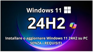 Installare o aggiornare Windows 11 24H2 su PC SENZA i REQUISITI Tutorial [upl. by Artapoelc441]