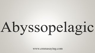 How To Say Abyssopelagic [upl. by Tobye]