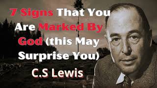 STOP WORRYING 7 Signs That You Are Marked By God this May Surprise You  CS Lewis 2024 [upl. by Ayotnom]